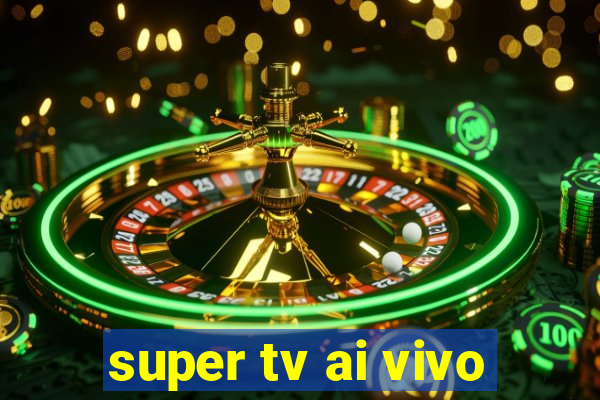 super tv ai vivo